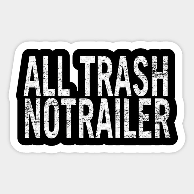 All Trash No Trailer Sticker by l designs